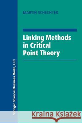 Linking Methods in Critical Point Theory Martin Schechter 9781461272106