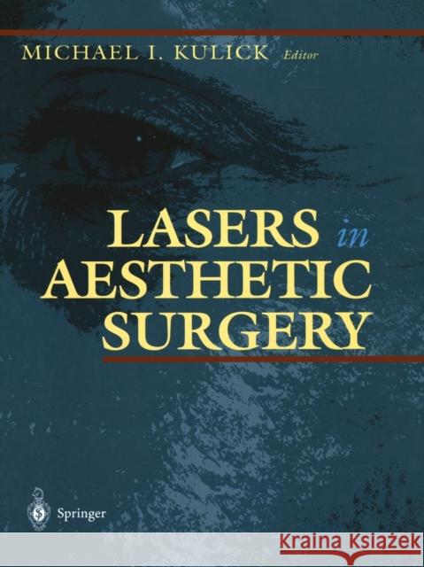Lasers in Aesthetic Surgery Michael I. Kulick 9781461272199 Springer