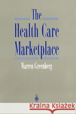 The Health Care Marketplace Warren Greenberg 9781461272373