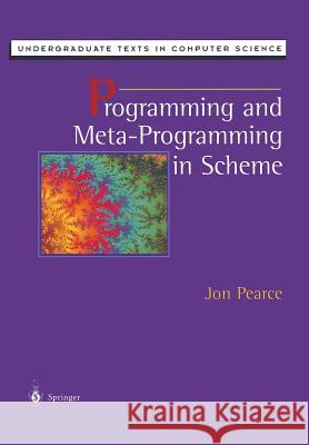 Programming and Meta-Programming in Scheme Jon Pearce 9781461272434 Springer