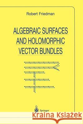 Algebraic Surfaces and Holomorphic Vector Bundles Robert Friedman 9781461272465 Springer