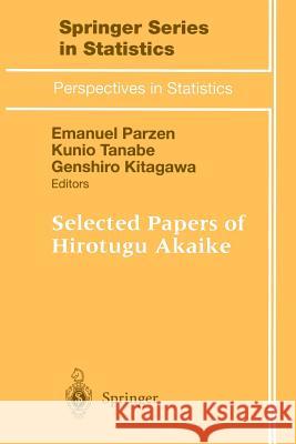 Selected Papers of Hirotugu Akaike Emanuel Parzen Kunio Tanabe Genshiro Kitagawa 9781461272489 Springer