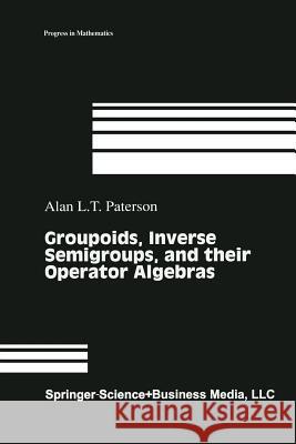 Groupoids, Inverse Semigroups, and Their Operator Algebras Paterson, Alan 9781461272762 Springer