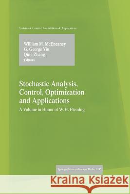 Stochastic Analysis, Control, Optimization and Applications: A Volume in Honor of W.H. Fleming McEneaney, William M. 9781461272816 Birkhauser