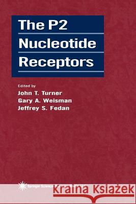 The P2 Nucleotide Receptors John T. Turner Gary A. Weisman Jeffrey S. Fedan 9781461272892 Humana Press