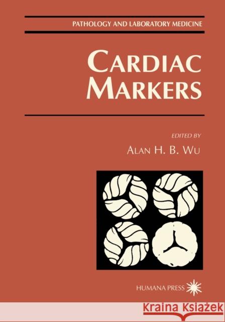 Cardiac Markers Alan H. B. Wu 9781461272922 Humana Press