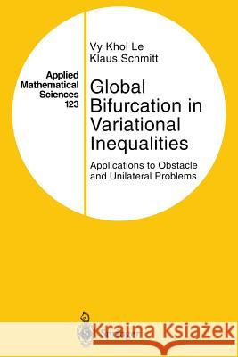 Global Bifurcation in Variational Inequalities: Applications to Obstacle and Unilateral Problems Khoi Le, Vy 9781461272984 Springer