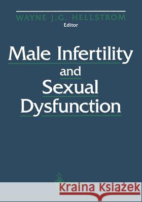 Male Infertility and Sexual Dysfunction Wayne J. G. Hellstrom 9781461273103 Springer