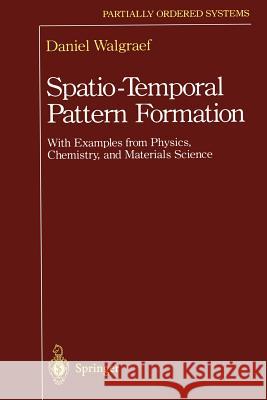Spatio-Temporal Pattern Formation: With Examples from Physics, Chemistry, and Materials Science Daniel Walgraef 9781461273110 Springer