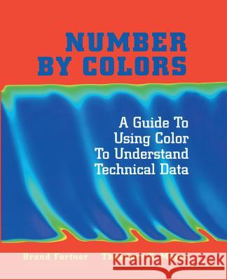 Number by Colors: A Guide to Using Color to Understand Technical Data Fortner, Brand 9781461273271 Springer