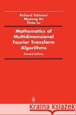 Mathematics of Multidimensional Fourier Transform Algorithms Richard Tolimieri Myoung An Chao Lu 9781461273523 Springer