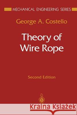 Theory of Wire Rope George A. Costello George A 9781461273615 Springer