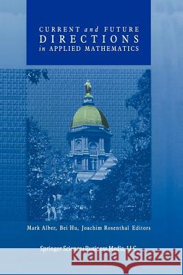 Current and Future Directions in Applied Mathematics Mark Alber Bei Hu Joachim Rosenthal 9781461273806 Springer