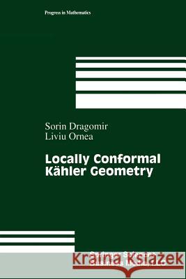 Locally Conformal Kähler Geometry Sorin Dragomir Liuiu Ornea 9781461273875 Springer