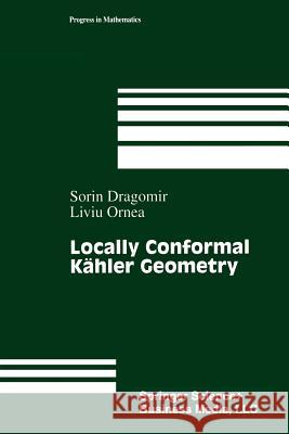 Locally Conformal Kähler Geometry Sorin Dragomir Liuiu Ornea 9781461273875