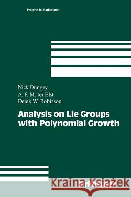 Analysis on Lie Groups with Polynomial Growth Nick Dungey A. F. M. (Tom) Te Derek William Robinson 9781461273998 Birkhauser