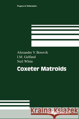 Coxeter Matroids Alexandre V. Borovik Israel M. Gelfand Neil White 9781461274001 Springer