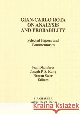 Gian-Carlo Rota on Analysis and Probability: Selected Papers and Commentaries Kung, Joseph P. S. 9781461274025