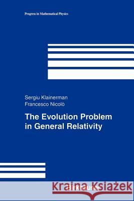 The Evolution Problem in General Relativity Sergiu Klainerman Francesco Nicolo 9781461274087 Springer