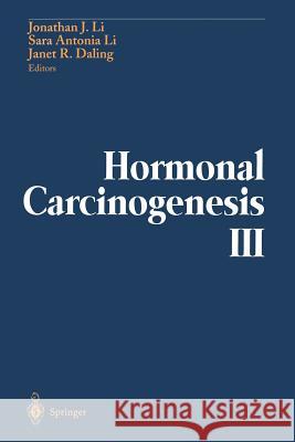 Hormonal Carcinogenesis III: Proceedings of the Third International Symposium Li, Jonathan J. 9781461274117 Springer