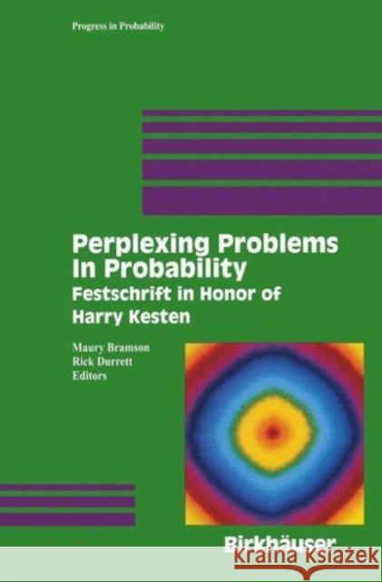 Perplexing Problems in Probability: Festschrift in Honor of Harry Kesten Bramson, Maury 9781461274421 Springer