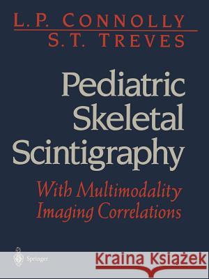 Pediatric Skeletal Scintigraphy: With Multimodality Imaging Correlations Connolly, L. P. 9781461274445 Springer
