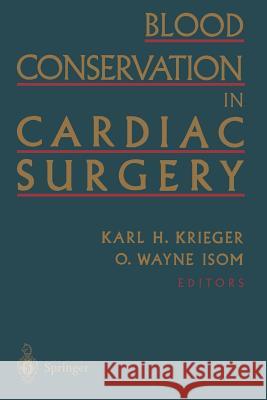 Blood Conservation in Cardiac Surgery Karl H. Krieger O. Wayne Isom 9781461274476 Springer