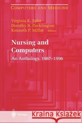 Nursing and Computers: An Anthology, 1987-1996 Saba, Virginia K. 9781461274483 Springer