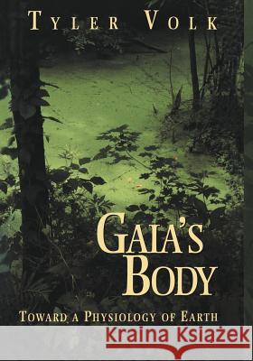 Gaia's Body: Toward a Physiology of Earth Tyler Volk 9781461274520