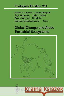 Global Change and Arctic Terrestrial Ecosystems Walter C. Oechel Terry Callaghan Tagir Gilmanov 9781461274681