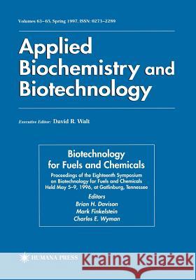 Biotechnology for Fuels and Chemicals: Proceedings of the Eighteenth Symposium on Biotechnology for Fuels and Chemicals Held May 5-9, 1996, at Gatlinb Davison, Brian H. 9781461274971 Humana Press