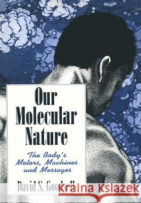 Our Molecular Nature: The Body's Motors, Machines and Messages Goodsell, David S. 9781461275084