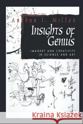 Insights of Genius: Imagery and Creativity in Science and Art Arthur I. Miller 9781461275237 Copernicus Books