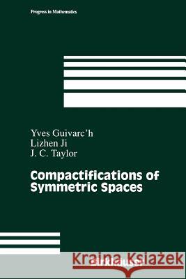 Compactifications of Symmetric Spaces Yves Guivarc'h Lizhen Ji John C. Taylor 9781461275428 Springer