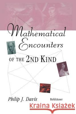 Mathematical Encounters of the Second Kind Philip J. Davis 9781461275473 Springer