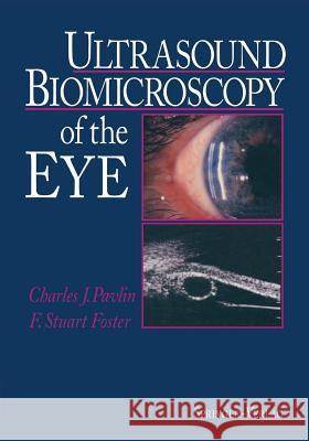 Ultrasound Biomicroscopy of the Eye Charles J. Pavlin F. Stuart Foster 9781461275510