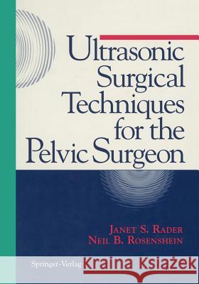 Ultrasonic Surgical Techniques for the Pelvic Surgeon Janet S. Rader Neil B. Rosenshein 9781461275589 Springer