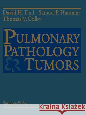 Pulmonary Pathology -- Tumors Dail, David H. 9781461275626