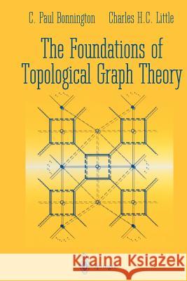 The Foundations of Topological Graph Theory C. Paul Bonnington Charles H. C. Little 9781461275732 Springer