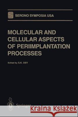 Molecular and Cellular Aspects of Periimplantation Processes S. K. Dey 9781461275756 Springer