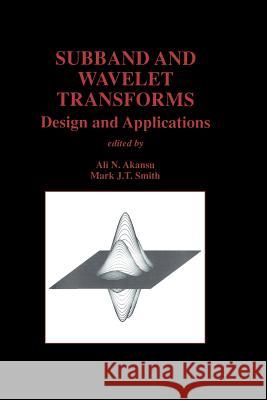 Subband and Wavelet Transforms: Design and Applications Akansu, Ali N. 9781461275800 Springer