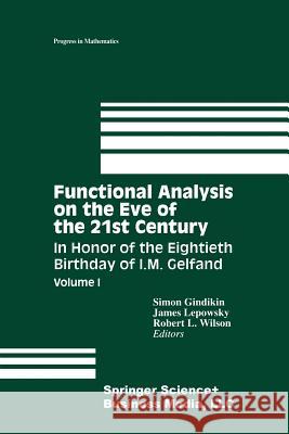 Functional Analysis on the Eve of the 21st Century: Volume I: In Honor of the Eightieth Birthday of I. M. Gelfand Gindikin, Simon 9781461275909