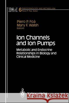 Ion Channels and Ion Pumps: Metabolic and Endocrine Relationships in Biology and Clinical Medicine Foa, Piero P. 9781461275992 Springer