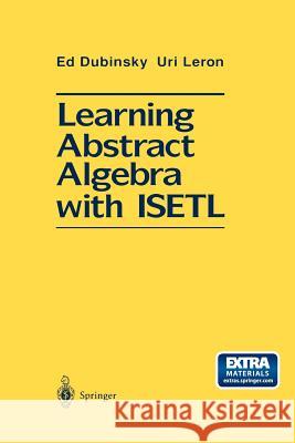 Learning Abstract Algebra with Isetl Dubinsky, Ed 9781461276029