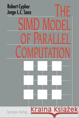The Simd Model of Parallel Computation Cypher, Robert 9781461276067 Springer