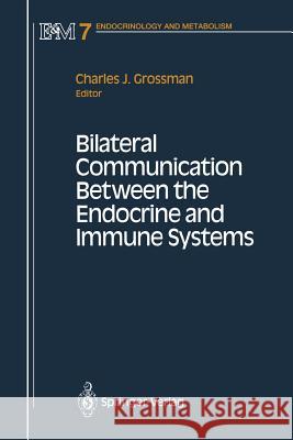 Bilateral Communication Between the Endocrine and Immune Systems Charles Grossman 9781461276081 Springer