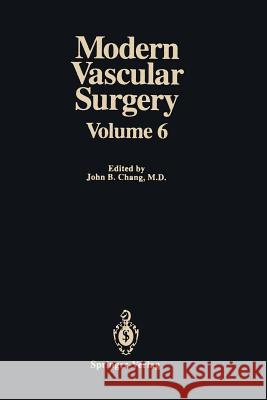 Modern Vascular Surgery: Volume 6 Chang, John B. 9781461276166