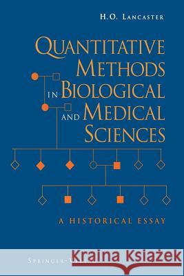Quantitative Methods in Biological and Medical Sciences: A Historical Essay H. O. Lancaster 9781461276241 Springer