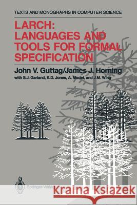 Larch: Languages and Tools for Formal Specification John V. Guttag James J. Horning 9781461276364 Springer