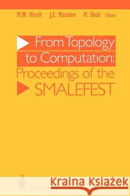 From Topology to Computation: Proceedings of the Smalefest Morris W. Hirsch Jerrold E. Marsden Michael Shub 9781461276487